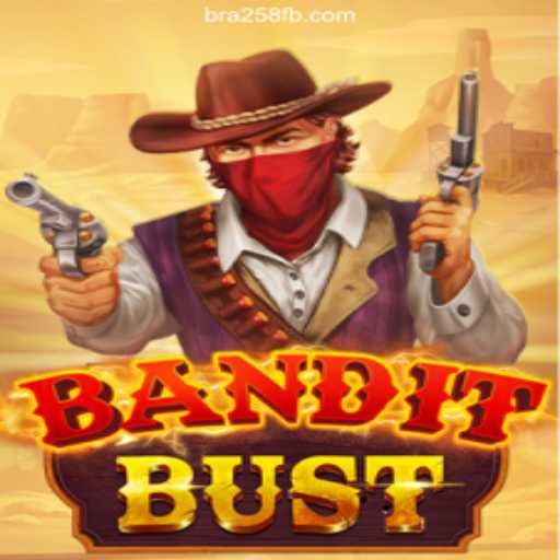 Experience the Thrill of BanditBust on BRA258.COM Platform-Oficial Slots Brasil #1